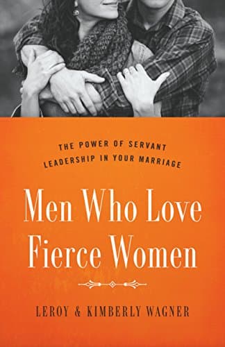 Book cover for Men Who Love Fierce Women: The Power of Servant Leadership in Your Marriage by Wagner, LeRoy
