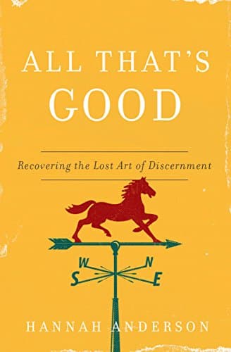 Book cover for All That's Good: Recovering the Lost Art of Discernment by Anderson, Hannah
