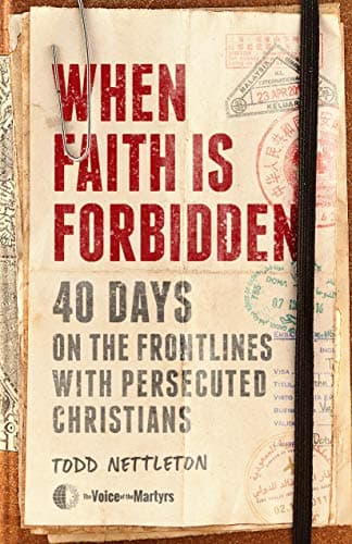 Book cover for When Faith Is Forbidden: 40 Days on the Frontlines with Persecuted Christians by Nettleton, Todd