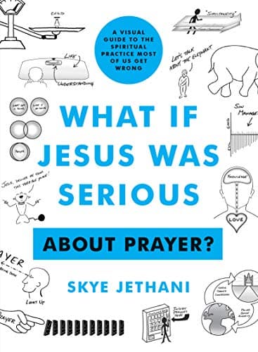 Book cover for What If Jesus Was Serious About Prayer?: A Visual Guide to the Spiritual Practice Most of Us Get Wrong by Jethani, Skye