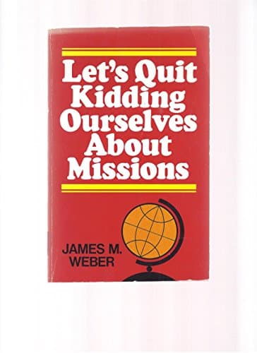 Book cover for Let's Quit Kidding Ourselves About Missions by James K. Weber