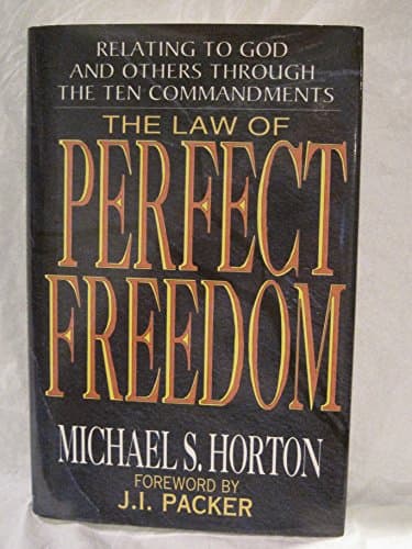 Book cover for Law of Perfect Freedom: Relating to God and Others Through the Ten Commandments by Horton, Michael Scott