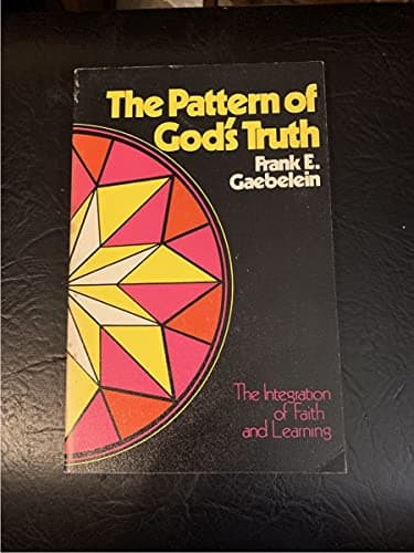 Book cover for The Pattern of God's Truth : Problems of Integration in Christian Education by Gaebelein, Frank E.
