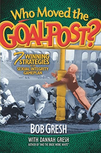 Book cover for Who Moved the Goalpost?: 7 Winning Strategies in the Sexual Integrity Gameplan by Gresh, Bob