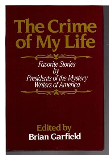 Book cover for The Crime of My Life: Favorite Stories by Presidents of the Mystery Writers of America by Garfield, Brian