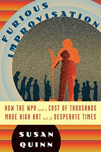 Book cover for The Furious Improvisation: How the WPA and a Cast of Thousands Made High Art out of Desperate Times by Quinn, Susan