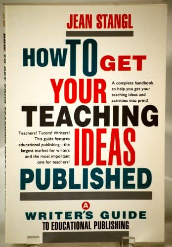 Book cover for How to Get Your Teaching Ideas Published: A Writer's Guide to Educational Publishing by Stangl, Jean