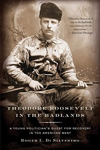 Book cover for Theodore Roosevelt in the Badlands: A Young Politician's Quest for Recovery in the American West by Di Silvestro, Roger L.
