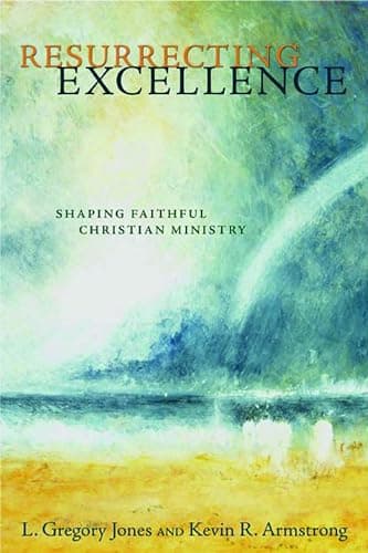 Book cover for Resurrecting Excellence: Shaping Faithful Christian Ministry (Pulpit & Pew (P&P)) by Jones, L. Gregory