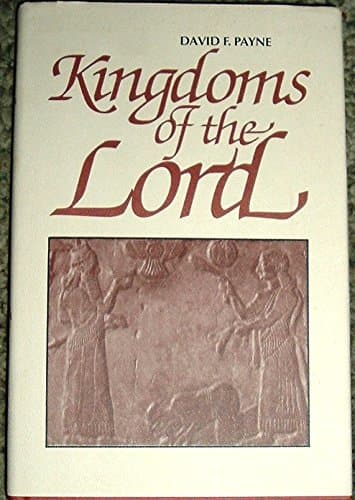 Book cover for Kingdoms of the Lord: A history of the Hebrew kingdoms from Saul to the fall of Jerusalem by Payne, David F