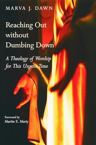 Reaching Out Without Dumbing Down: A Theology of Worship for This Urgent Time