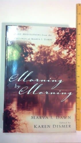 Book cover for Morning by Morning: Daily Meditations from the Writings of Marva J. Dawn by Dawn, Marva J.