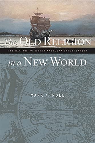 Book cover for Old Religion New World: The History of North American Christianity by Noll, Mark A.