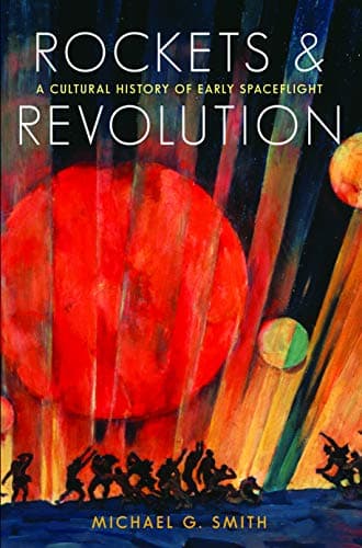 Book cover for Rockets and Revolution: A Cultural History of Early Spaceflight by Smith, Michael G.