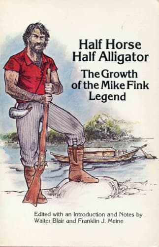 Book cover for Half Horse, Half Alligator: The Growth of the Mike Fink Legend by Blair, Walter