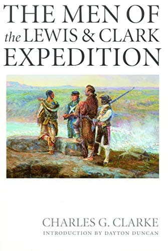 The Men of the Lewis and Clark Expedition: A Biographical Roster of the Fifty-one Members and a Composite Diary of Their Activities from All Known Sources