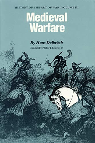 Book cover for Medieval Warfare: History of the Art of War, Volume III by Delbrück, Hans