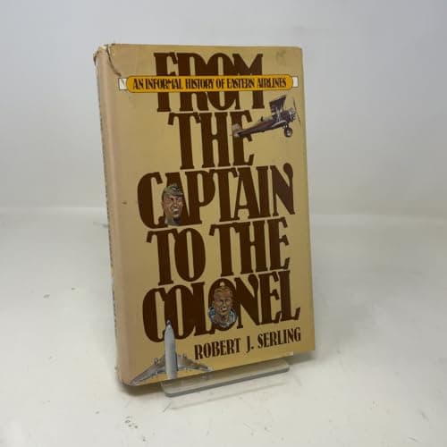 Book cover for From the captain to the colonel: An informal history of Eastern Airlines by Serling, Robert J.