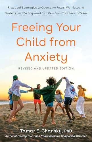 Book cover for Freeing Your Child from Anxiety, Revised and Updated Edition: Practical Strategies to Overcome Fears, Worries, and Phobias and Be Prepared for Life--from Toddlers to Teens by Chansky Ph.D., Tamar E.