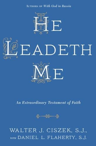 Book cover for He Leadeth Me: An Extraordinary Testament of Faith by Ciszek S.J., Walter J.