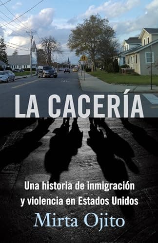 Book cover for La cacería / Hunting Season: Una historia de inmigración y violencia en Estados Unidos (Spanish Edition) by Ojito, Mirta