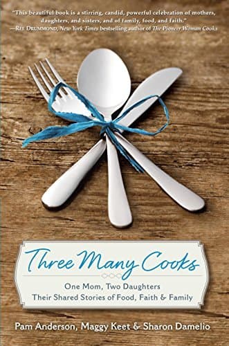 Book cover for Three Many Cooks: One Mom, Two Daughters: Their Shared Stories of Food, Faith & Family by Anderson, Pam