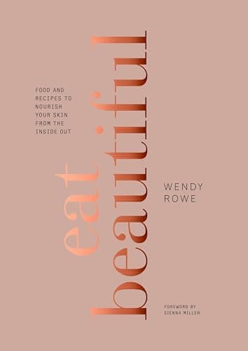 Book cover for Eat Beautiful: Food and Recipes to Nourish Your Skin from the Inside Out: A Cookbook by Rowe, Wendy