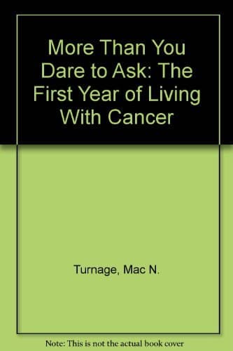 Book cover for More Than You Dare to Ask: The First Year of Living With Cancer by Turnage, Mac N.