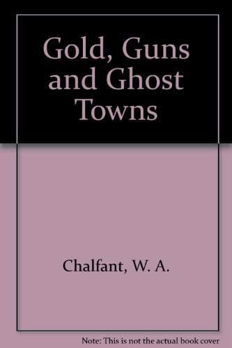 Book cover for Gold, Guns and Ghost Towns by Chalfant, W. A.