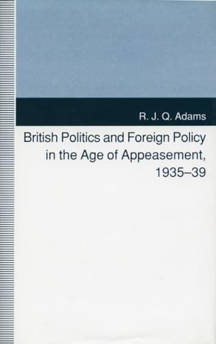 British Politics and Foreign Policy in the Age of Appeasement, 1935-39