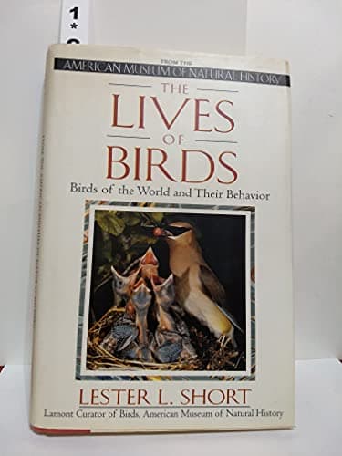 Book cover for The Lives of Birds: The Birds of the World and Their Behavior by Short, Lester L.