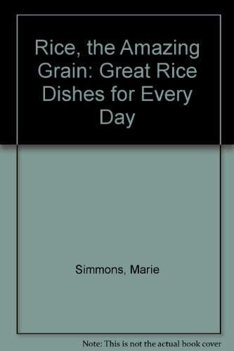 Book cover for Rice, the Amazing Grain: Great Rice Dishes for Every Day by Simmons, Marie