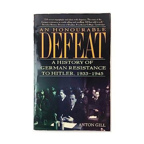 Book cover for An Honourable Defeat: A History of German Resistance to Hitler, 1933-1945 by Gill, Anton