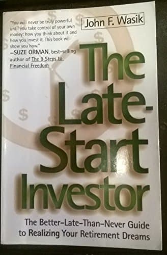 Book cover for The Late Start Investor: The Better-Late-Than-Never Guide to Realizing Your Retirement Income by Wasik, John F.