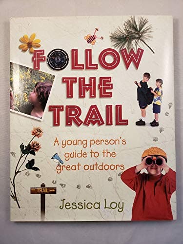 Book cover for Follow the Trail: A Young Person's Guide to the Great Outdoors by Loy, Jessica