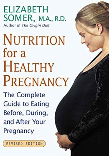 Nutrition for a Healthy Pregnancy, Revised Edition: The Complete Guide to Eating Before, During, and After Your Pregnancy