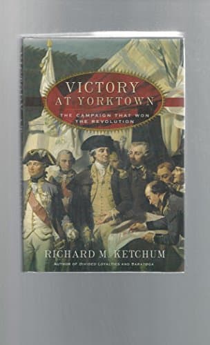Book cover for Victory at Yorktown: The Campaign That Won the Revolution by Ketchum, Richard M.