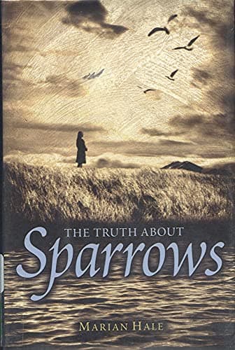 Book cover for The Truth About Sparrows (Booklist Editor's Choice. Books for Youth (Awards)) by Hale, Marian