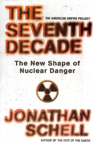 Book cover for The Seventh Decade: The New Shape of Nuclear Danger (American Empire Project) by Schell, Jonathan