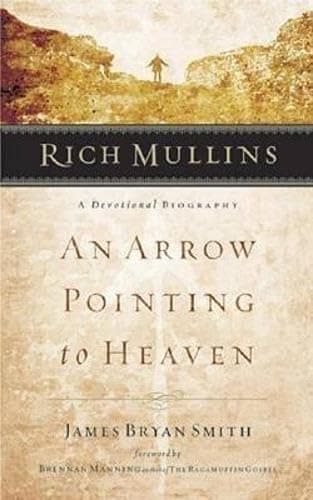 Book cover for Rich Mullins: A Devotional Biography: An Arrow Pointing to Heaven by Smith, James Bryan