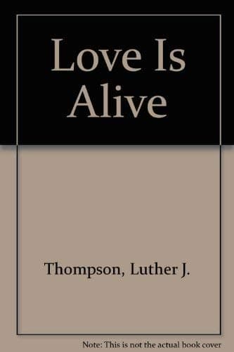 Book cover for Love Is Alive by Thompson, Luther J.