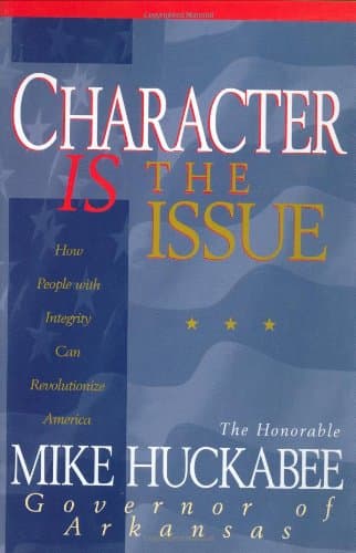 Book cover for Character IS the Issue: How People with Integrity Can Revolutionize America by Huckabee, Mike