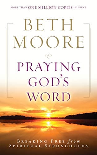 Praying God's Word: Breaking Free from Spiritual Strongholds