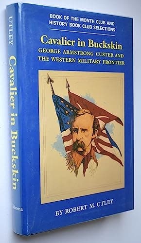 Cavalier in Buckskin: George Armstrong Custer and the Western Military Frontier (Oklahoma Western Biographies)