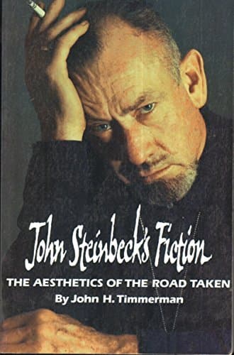 Book cover for John Steinbeck's Fiction: The Aesthetics of the Road Taken by Timmerman, John H.