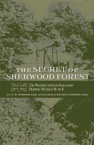 Book cover for The Secret of Sherwood Forest: Oil Production in England During World War II by Woodward, Guy H.