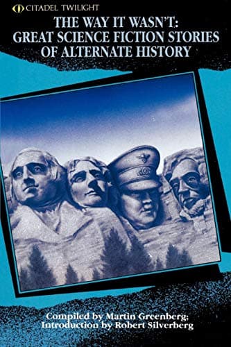 Book cover for The Way It Wasn't: Great Science Fiction Stories of Alternate History (Volume 0) by Robert Silverberg