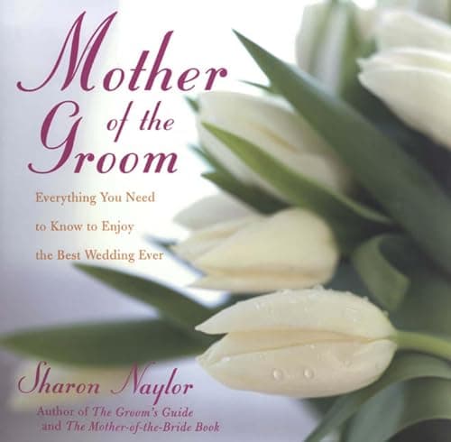 Book cover for Mother of the Groom: Everything You Need to Know to Enjoy the Best Wedding Ever by Naylor Toris, Sharon