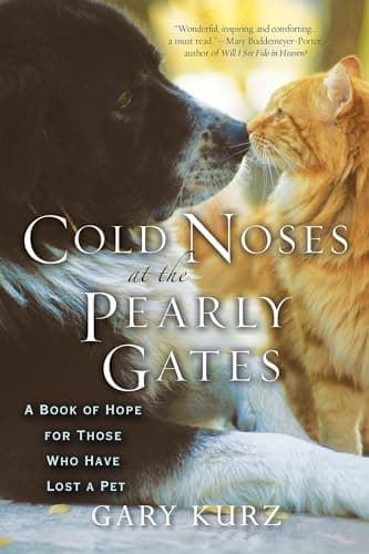Book cover for Cold Noses At The Pearly Gates: A Book of Hope for Those Who Have Lost a Pet by Kurz, Gary