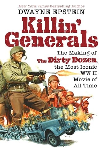 Book cover for Killin' Generals: The Making of The Dirty Dozen, the Most Iconic WW II Movie of All Time by Epstein, Dwayne
